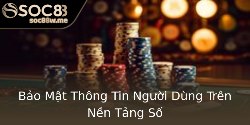 Bảo Mật Thông Tin Người Dùng Trên Nền Tảng Số Bảo Mật Thông Tin Người Dùng Trên Nền Tảng Số