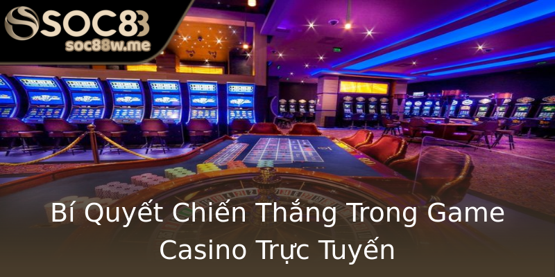 Bí Quyết Chiến Thắng Trong Game Casino Trực Tuyến Bí Quyết Chiến Thắng Trong Game Casino Trực Tuyến