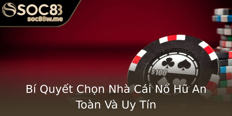 Bí Quyết Chọn Nhà Cái Nổ Hũ An Toàn Và Uy Tín Bí Quyết Chọn Nhà Cái Nổ Hũ An Toàn Và Uy Tín