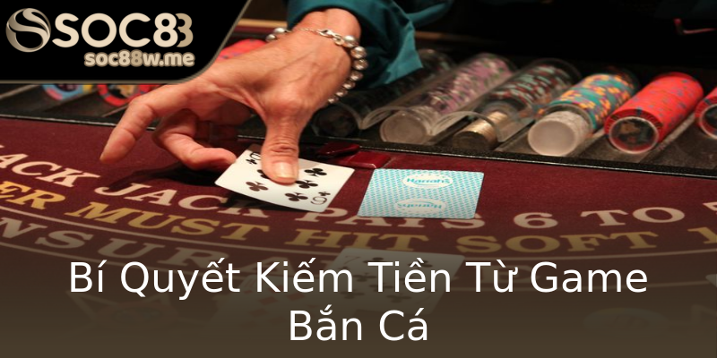 Bí Quyết Kiếm Tiền Từ Game Bắn Cá Bí Quyết Kiếm Tiền Từ Game Bắn Cá