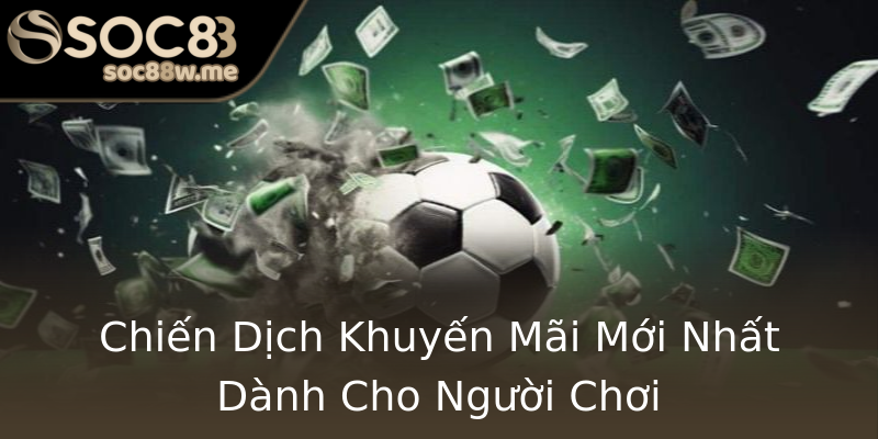 Chiến Dịch Khuyến Mãi Mới Nhất Dành Cho Người Chơi Chiến Dịch Khuyến Mãi Mới Nhất Dành Cho Người Chơi