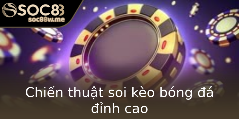 Chiến thuật soi kèo bóng đá đỉnh cao Chiến thuật soi kèo bóng đá đỉnh cao