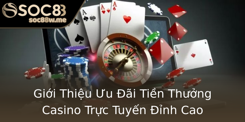 Giới Thiệu Ưu Đãi Tiền Thưởng Casino Trực Tuyến Đỉnh Cao Giới Thiệu Ưu Đãi Tiền Thưởng Casino Trực Tuyến Đỉnh Cao