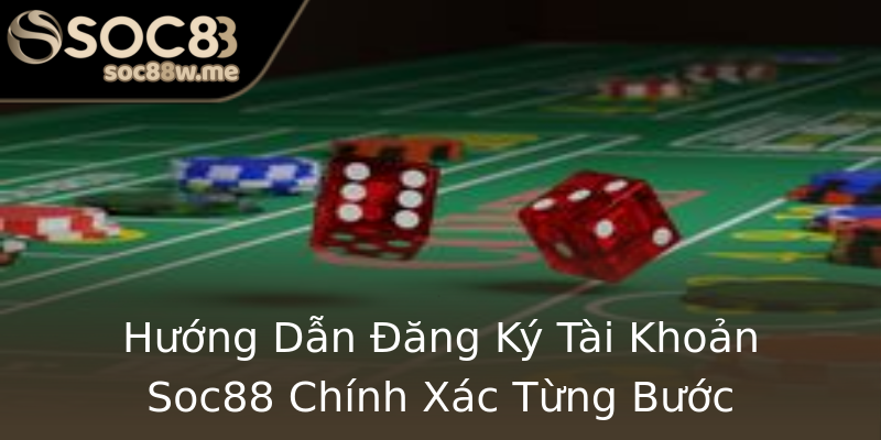 Hướng Dẫn Đăng Ký Tài Khoản Soc88 Chính Xác Từng Bước Hướng Dẫn Đăng Ký Tài Khoản Soc88 Chính Xác Từng Bước