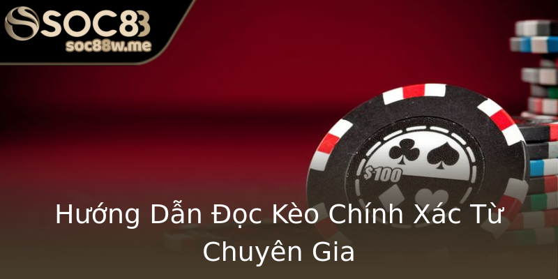 Hướng Dẫn Đọc Kèo Chính Xác Từ Chuyên Gia Hướng Dẫn Đọc Kèo Chính Xác Từ Chuyên Gia