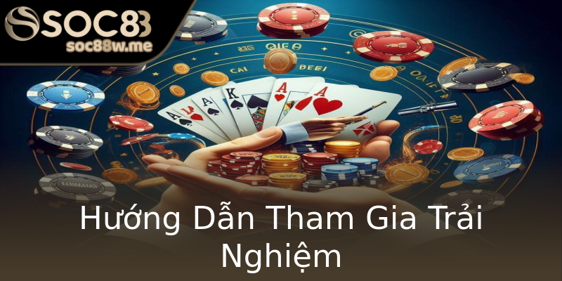 Hướng Dẫn Tham Gia Trải Nghiệm Hướng Dẫn Tham Gia Trải Nghiệm
