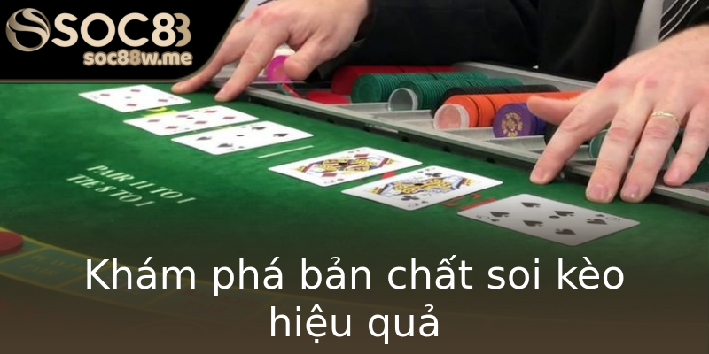 Khám phá bản chất soi kèo hiệu quả Khám phá bản chất soi kèo hiệu quả