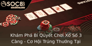 Kham Pha Bi Quyet Choi Xo So 3 Cang Co Hoi Trung Thuong Tai Soc88