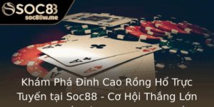 Kham Pha Inh Cao Rong Ho Truc Tuyen Tai Soc88 Co Hoi Thang Lon Trong The Gioi Casino Truc Tuyen