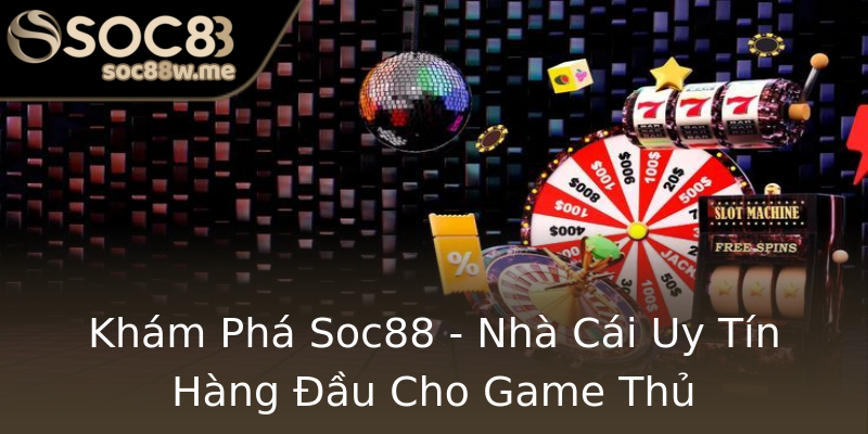 Khám Phá Soc88 - Nhà Cái Uy Tín Hàng Đầu Cho Game Thủ Khám Phá Soc88 - Nhà Cái Uy Tín Hàng Đầu Cho Game Thủ