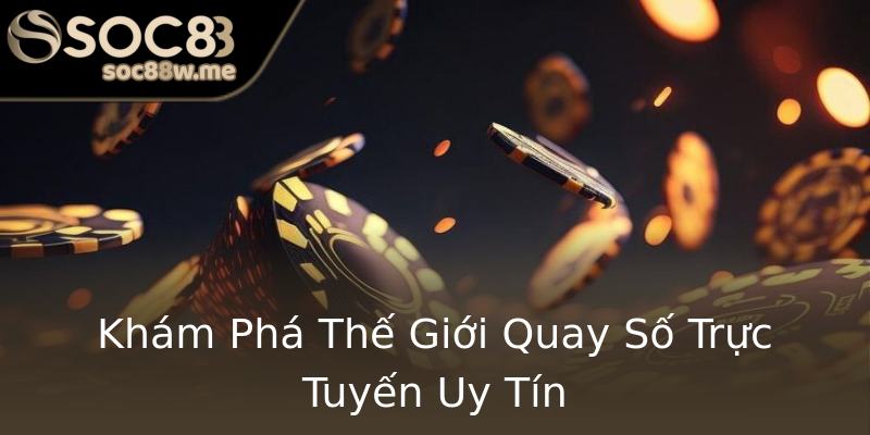 Khám Phá Thế Giới Quay Số Trực Tuyến Uy Tín Khám Phá Thế Giới Quay Số Trực Tuyến Uy Tín