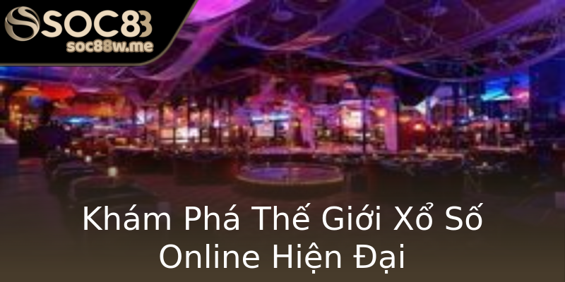 Khám Phá Thế Giới Xổ Số Online Hiện Đại Khám Phá Thế Giới Xổ Số Online Hiện Đại