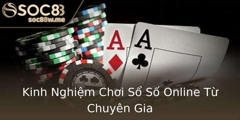 Kinh Nghiệm Chơi Sổ Số Online Từ Chuyên Gia Kinh Nghiệm Chơi Sổ Số Online Từ Chuyên Gia