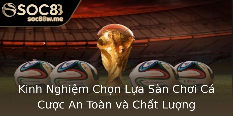 Kinh Nghiệm Chọn Lựa Sàn Chơi Cá Cược An Toàn và Chất Lượng Kinh Nghiệm Chọn Lựa Sàn Chơi Cá Cược An Toàn và Chất Lượng