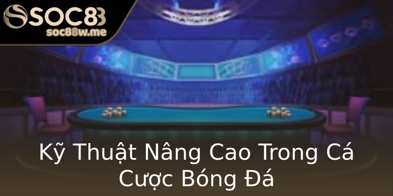 Kỹ Thuật Nâng Cao Trong Cá Cược Bóng Đá Kỹ Thuật Nâng Cao Trong Cá Cược Bóng Đá