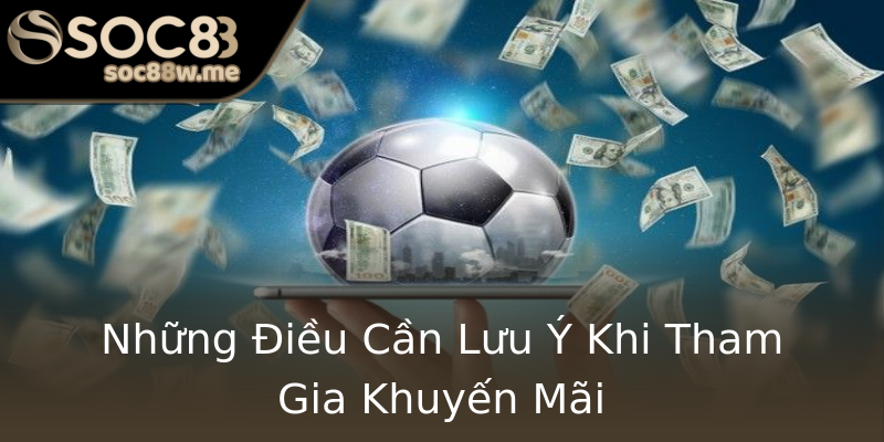 Những Điều Cần Lưu Ý Khi Tham Gia Khuyến Mãi Những Điều Cần Lưu Ý Khi Tham Gia Khuyến Mãi