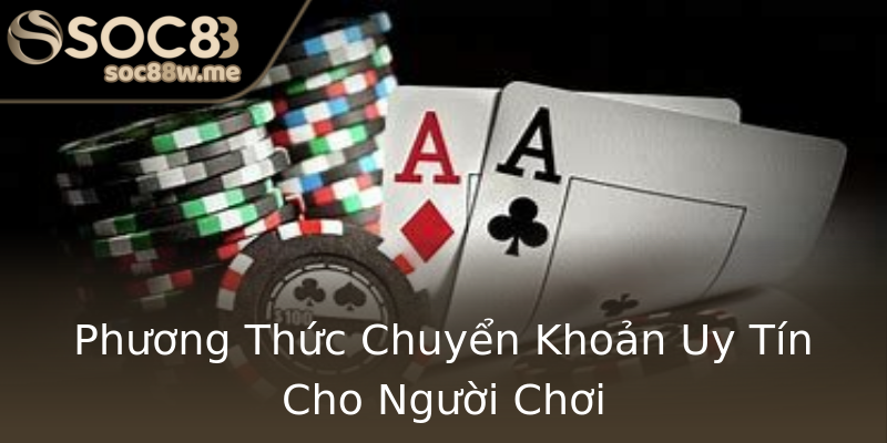 Phương Thức Chuyển Khoản Uy Tín Cho Người Chơi Phương Thức Chuyển Khoản Uy Tín Cho Người Chơi