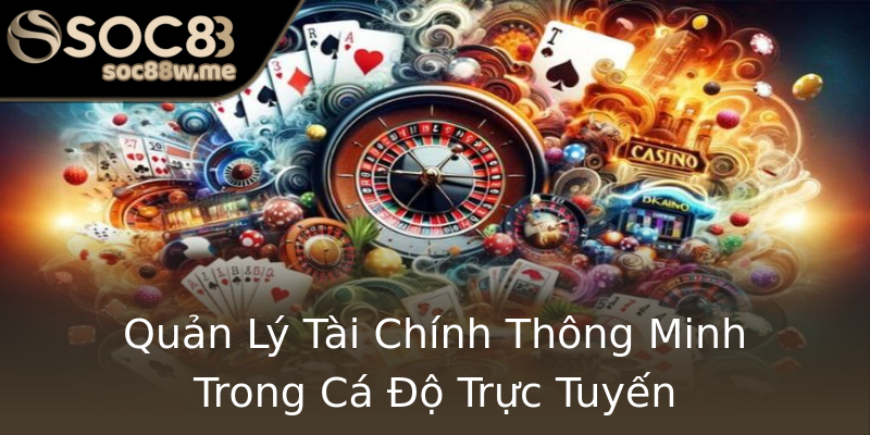 Quản Lý Tài Chính Thông Minh Trong Cá Độ Trực Tuyến Quản Lý Tài Chính Thông Minh Trong Cá Độ Trực Tuyến
