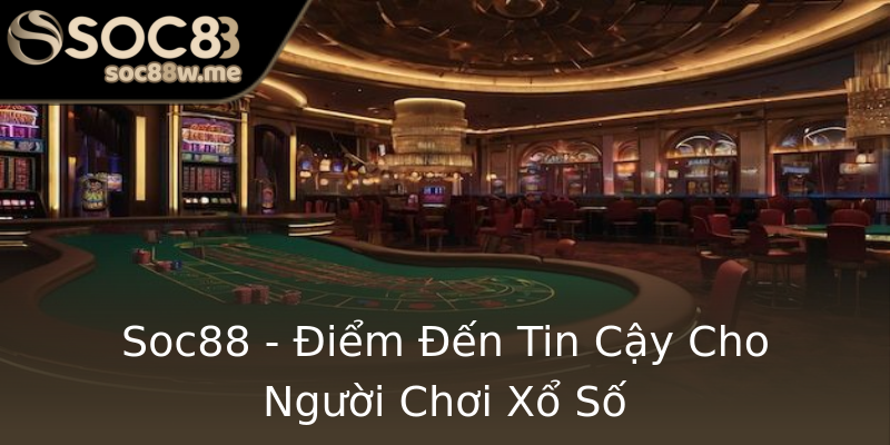 Soc88 - Điểm Đến Tin Cậy Cho Người Chơi Xổ Số Soc88 - Điểm Đến Tin Cậy Cho Người Chơi Xổ Số