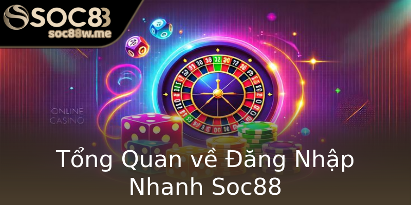 Tổng Quan về Đăng Nhập Nhanh Soc88 Tổng Quan về Đăng Nhập Nhanh Soc88