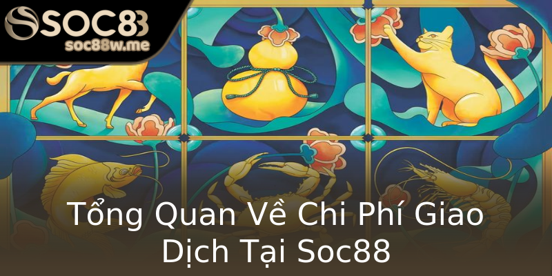 Tổng Quan Về Chi Phí Giao Dịch Tại Soc88 Tổng Quan Về Chi Phí Giao Dịch Tại Soc88