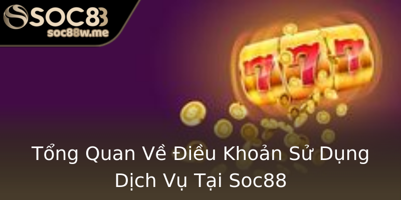 Tổng Quan Về Điều Khoản Sử Dụng Dịch Vụ Tại Soc88 Tổng Quan Về Điều Khoản Sử Dụng Dịch Vụ Tại Soc88