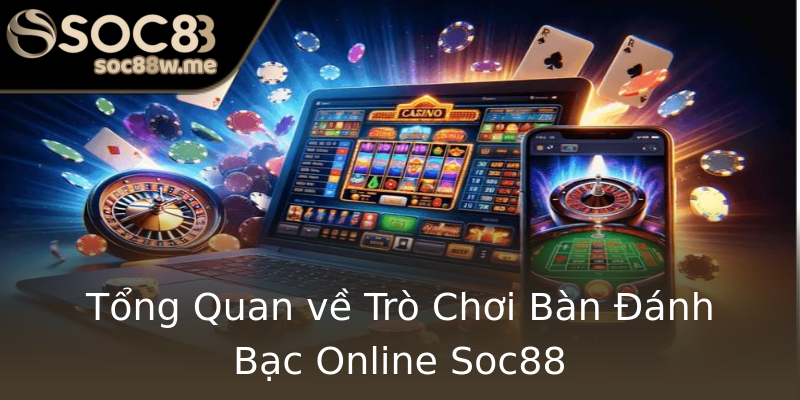 Tổng Quan về Trò Chơi Bàn Đánh Bạc Online Soc88 Tổng Quan về Trò Chơi Bàn Đánh Bạc Online Soc88