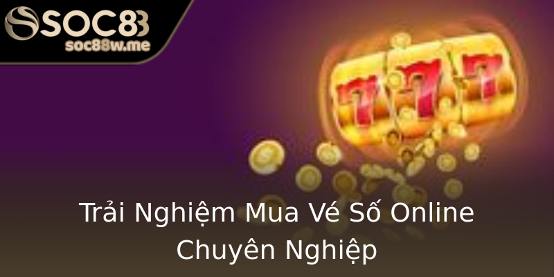 Trải Nghiệm Mua Vé Số Online Chuyên Nghiệp Trải Nghiệm Mua Vé Số Online Chuyên Nghiệp