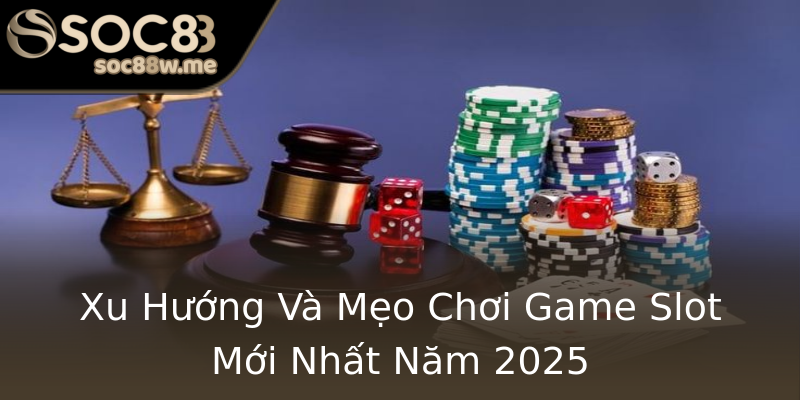Xu Hướng Và Mẹo Chơi Game Slot Mới Nhất Năm 2025 Xu Hướng Và Mẹo Chơi Game Slot Mới Nhất Năm 2025